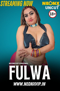 Fulwa (2025) UNRATED Hindi NeonX Originals Short Film Full Movie